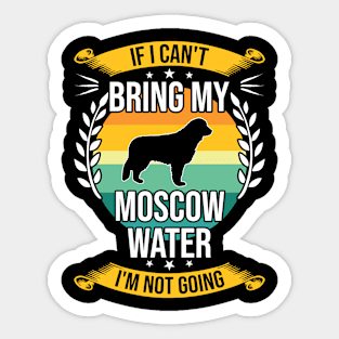 If I Can't Bring My Moscow Water Funny Dog Lover Gift Sticker